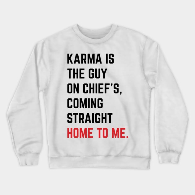 Karma Is The Guy On Chief's, Coming Straight Home To Me. v6 Crewneck Sweatshirt by Emma